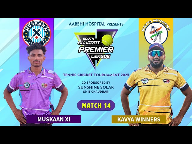 MUSKAAN XI vs KAVYA WINNERS  | MATCH 14 | SOUTH GUJARAT PREMIER LEAGUE  2025