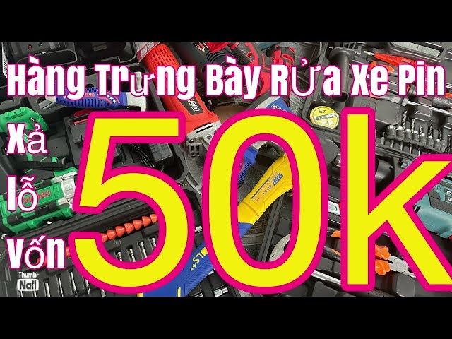 xả lỗ rửa xe pin 50k đồ nghề nhật, mài pin, khoan pin, máy cân bằng, lưỡi cắt gỗ, phụ kiện sưả chữa