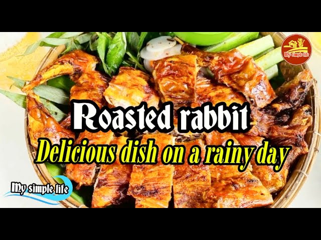 Roasted Rabbit Meat – A Yummy Food On Rain Day | My Simple Life