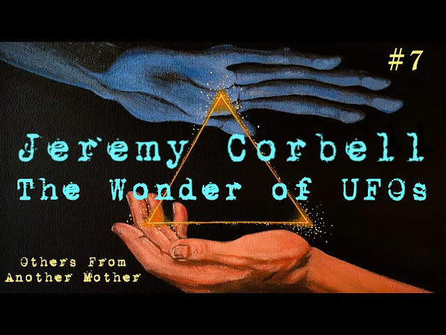 Jeremy Corbell - The Wonder of UFOs