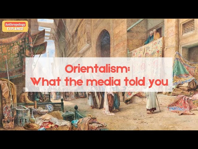 Orientalism: What the media told you | Anthropology Explained EP3