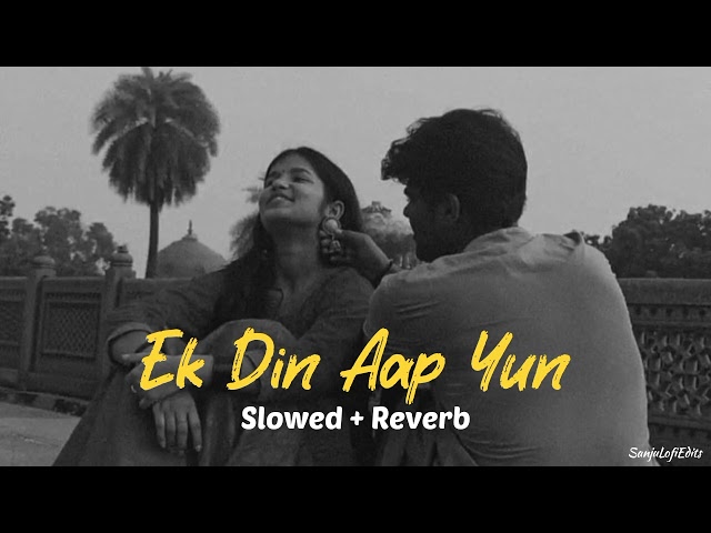 Ek Din Aap Yun [ Slowed + Reverb ] | 90's songs