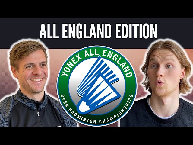 All England 2022 coming up! - The Badminton Experience EP.18