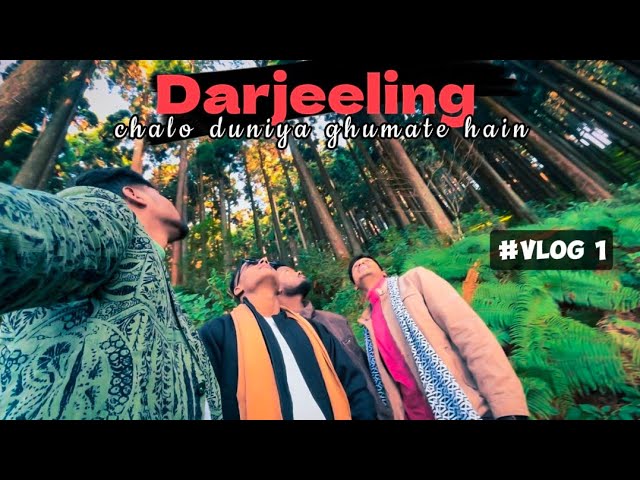 DARJEELING - vlog 1 | Chalo Duniya Ghumte Hain |