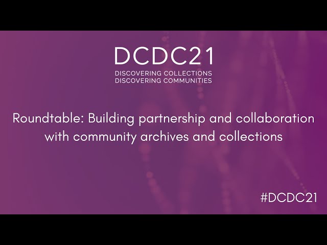 DCDC21 | Building partnership and collaboration with community archives and collections