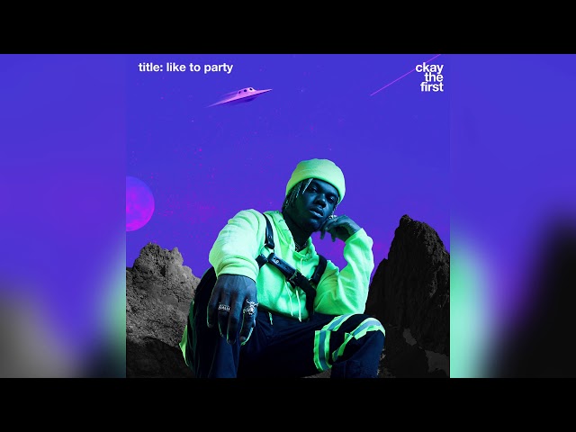 CKAY - LIKE TO PARTY FT. BLAQBONEZ | OFFICIAL AUDIO