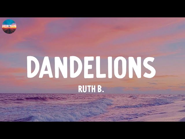 Dandelions - Ruth B. (Lyrics)