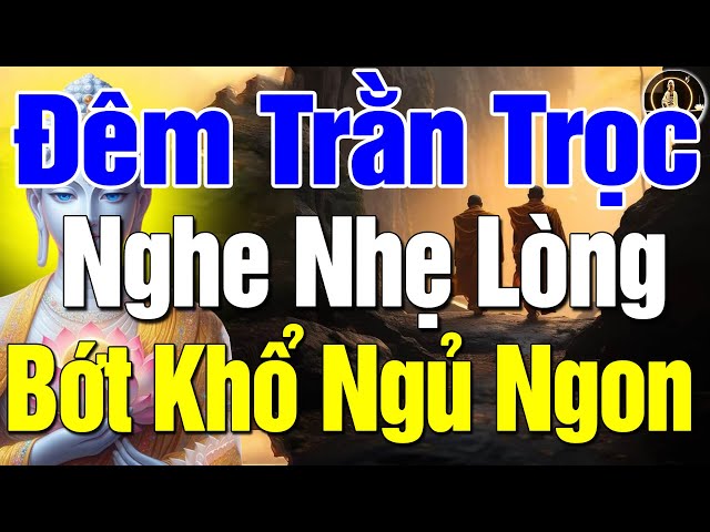 Nghe Lời Phật Dạy NHẸ LÒNG Tiêu Tan Mọi Phiền Muộn Khổ Đau Trong Cuộc Sống , NGỦ CỰC NGON