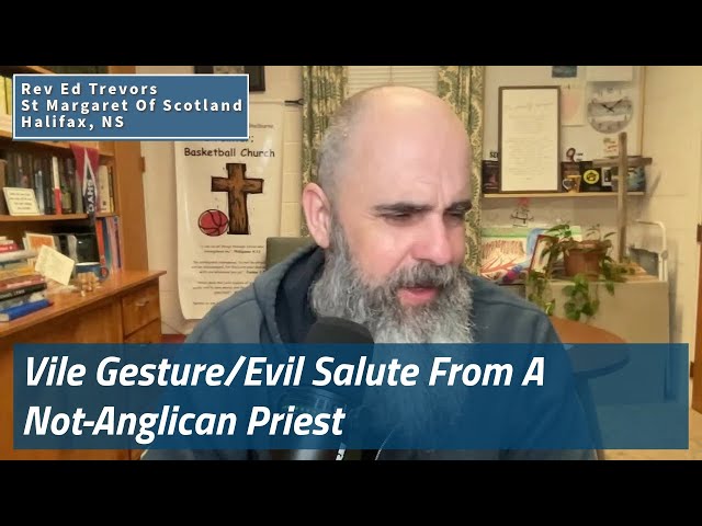 Vile Gesture/Evil Salute From A Not-Anglican Priest