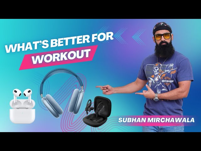 What’s better for workout ? AirPods Pro , AirPods Pro max & Power Beats Pro comparison .