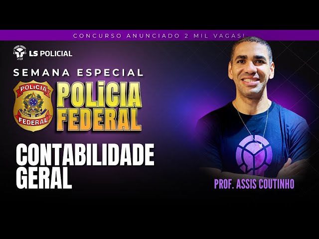 POLÍCIA FEDERAL: Contabilidade Geral (Prof Assis Coutinho)