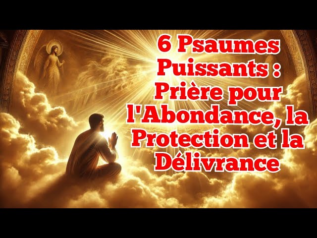 6 Psaumes Puissants : Prière pour l'Abondance, la Protection et la Délivrance