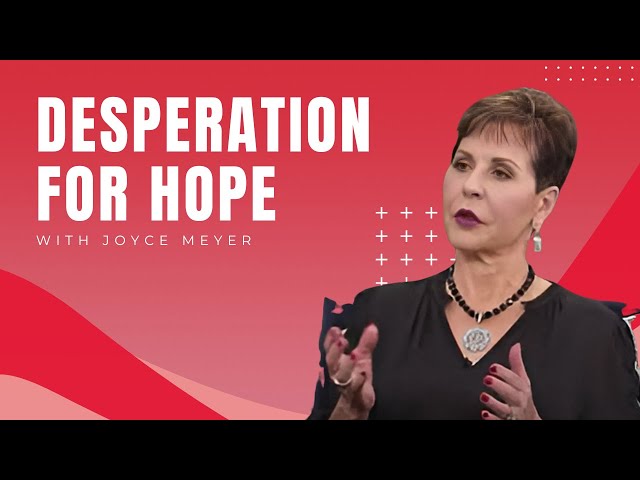 Joyce Meyer Ministries | Desperation for Hope: Seeking Light in the Darkness