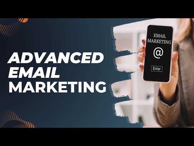 Advanced Email Marketing: Grow Contact Lists, Personalize Messages, Use Automation & Create Reports