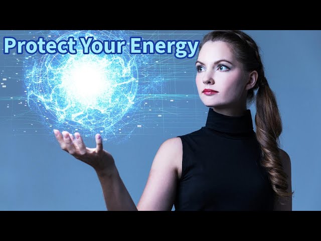 You Are Energy: Practice Protecting It