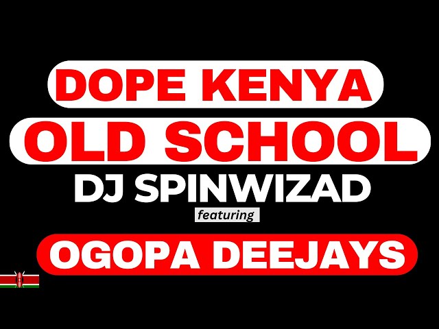 Dope Kenya Old School Mix - DJ Spinwizad