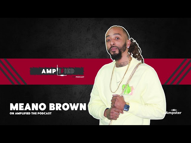 Amplified The Podcast Featuring "Meano Brown" Interview - (Audio)