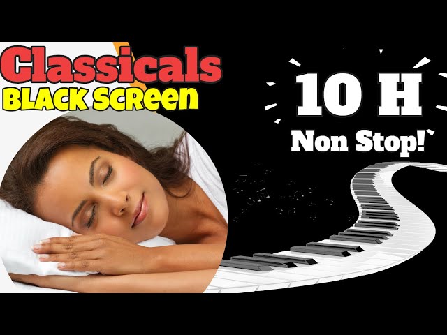 10 Hours Of Classical Music For Sleep Black Screen  - 5★ - Relaxing Music Sleep Piano Black Screen