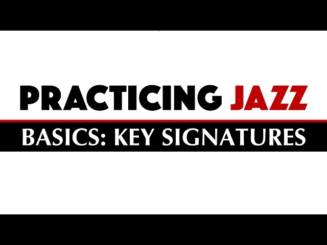 Practicing Jazz - Basics: Key Signatures