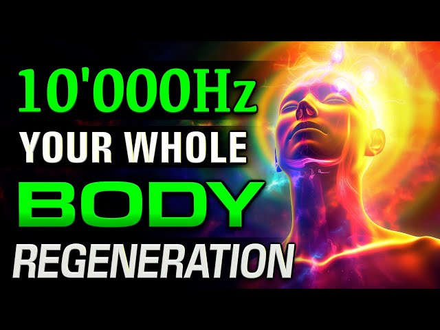 YOUR WHOLE BODY WILL START REGENERATING 10000Hz + 10 Healing Frequencies