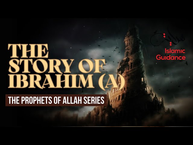 10 - The Story Of Ibrahim (Abraham) - Father Of All Prophets (Prophet Series)