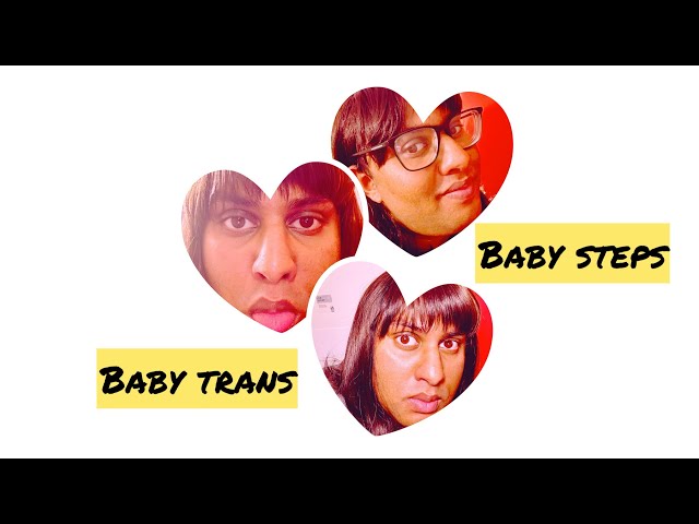 Baby Trans - Baby Steps MtF transition | Hello Marcy :)