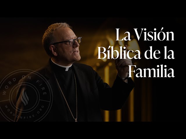 La Visión Bíblica de la Familia — Sermón del Domingo del obispo Robert Barron