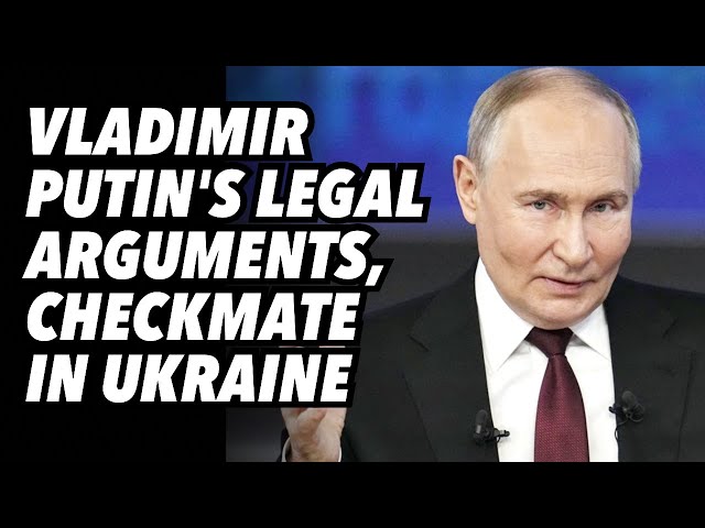 Vladimir Putin's legal arguments, checkmate in Ukraine