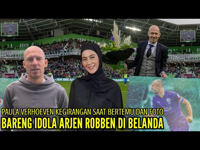 PAULA VERHOEVEN KEGIRANGAN SAAT BERTEMU DAN FOTO BARENG DENGAN IDOLA ARJEN ROBBEN DIBELANDA