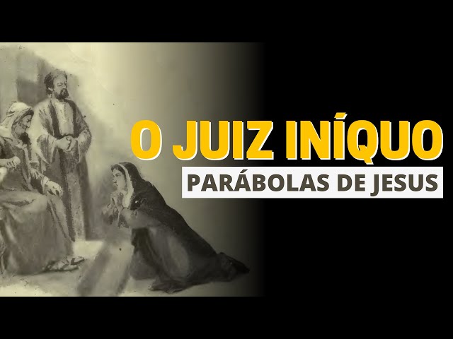 O SIGNIFICADO DA PARÁBOLA DO JUIZ INÍQUO