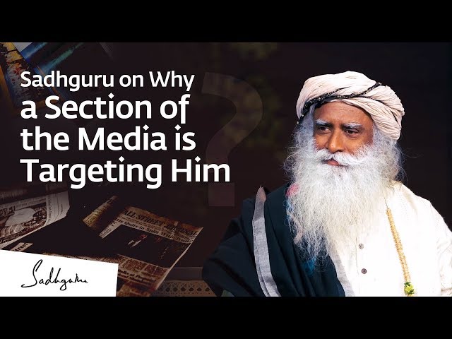 Sadhguru on Why a Section of the Media is Targeting Him