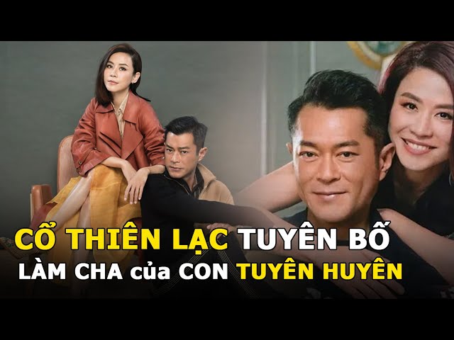 Cổ Thiên Lạc gây chấn động Cbiz | Tuyên bố sẵn sàng làm cha của con Tuyên Huyên