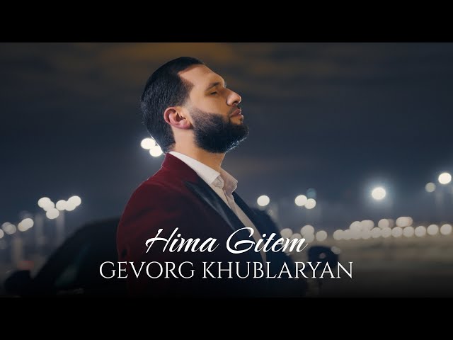 Gevorg Khublaryan - Hima Gitem