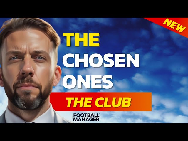 New Series - The Chosen Ones - The Club | Football Manager