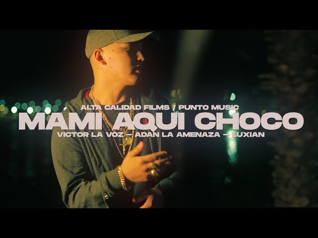 Mami Aqui Choco - Victor La Voz X Luxian X Adan La Amenaza