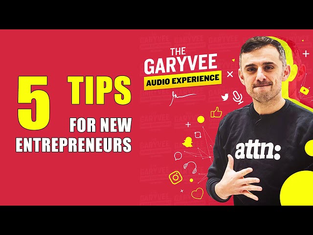 5 Tips For New Entrepreneurs (The GaryVee Audio Experience)