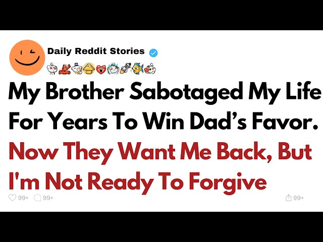 My Brother Sabotaged My Life For Years To Win Dad’s Favor. Now They Want Me Back...