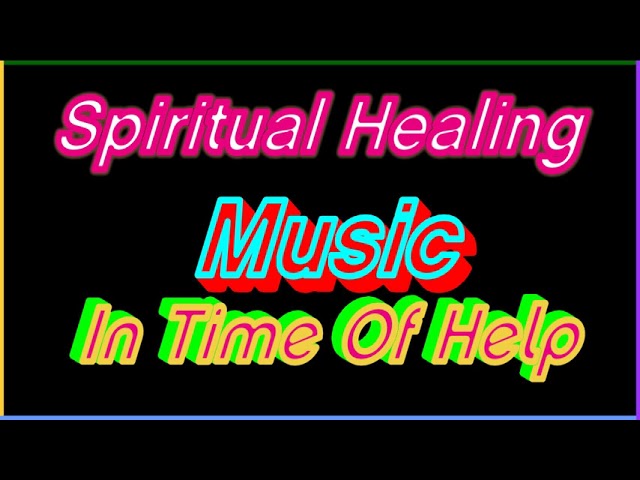 Spiritual Healing Music In Time Of Help