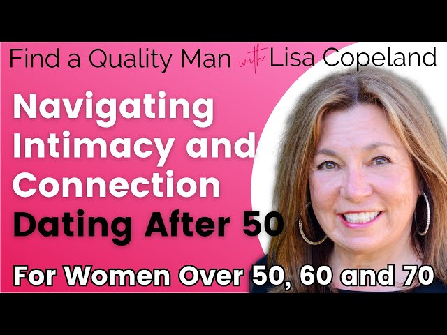 Navigating Intimacy and Connection Dating After 50