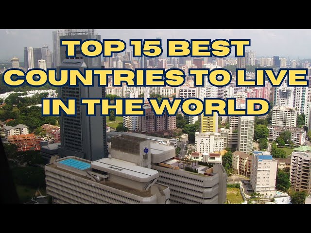 Top 15 Best Countries to Live in the World