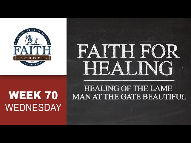 Wednesday - Faith For Healing, Healing Of The Lame Man At The Gate Beautiful