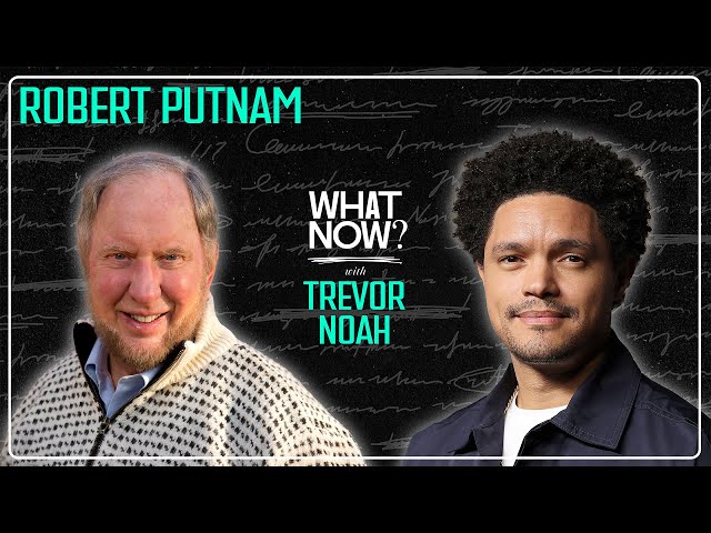 Join or Die with Robert Putnam | What Now? with Trevor Noah Podcast