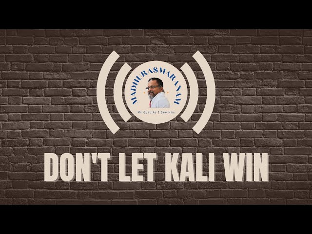 Don't Let Kali Win | Madhurasmaranam #12 | My Guru As I See Him | Dr Bhagyaji