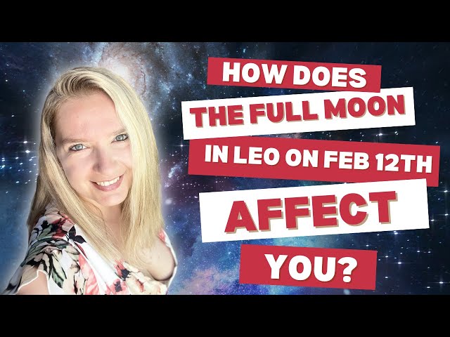 How Does The Full Moon Leo 12th Feb 2025 Affect You?