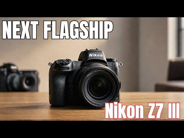 Nikon Z7 III: The Next Flagship Camera coming from Nikon?