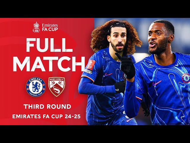 FULL MATCH | Chelsea v Morecambe | Third Round | Emirates FA Cup 2024-25