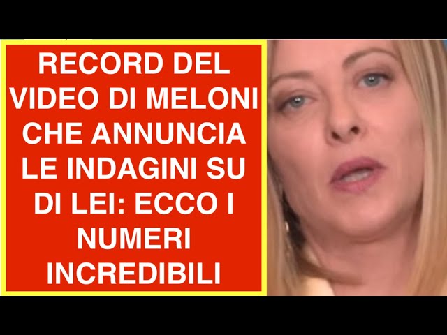 RECORD DEL VIDEO DI MELONI CHE ANNUNCIA LE INDAGINI SU DI LEI: ECCO I NUMERI INCREDIBILI