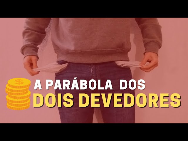 O SIGNIFICADO DA PARÁBOLA DOS DOIS DEVEDORES