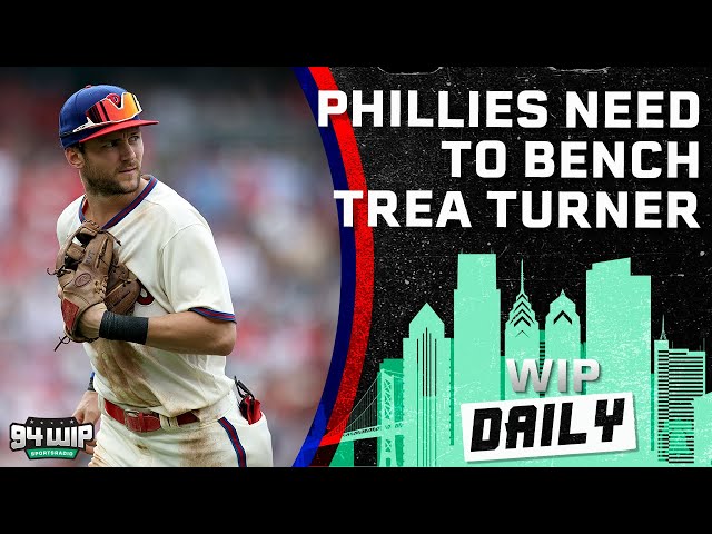 Phillies Need To Bench Trea Turner | WIP Daily