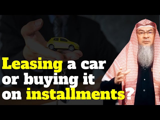 Can we lease a car in Islam? &  Buying a car on installments on lease? | Sheikh Assim Al Hakeem